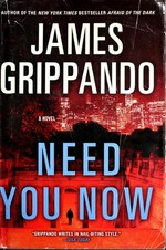 Need you now : a novel / James Grippando.