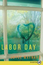 Labor Day : a novel / Joyce Maynard.