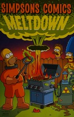 Simpsons comics meltdown / [created by Matt Groening ; contributing writers, Ian Boothby, Chuck Dixon ; contributing artists, Karen Bates...[et al.]].
