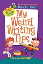 My weird writing tips / Dan Gutman ; pictures by Jim Paillot.