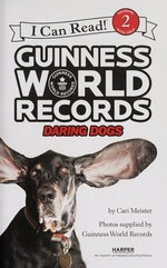 Guinness world records : daring dogs / by Cari Meister ; photographs supplied by Guinness World Records.