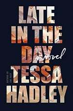 Late in the day : a novel / Tessa Hadley.