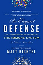 An elegant defense : the extraordinary new science of the immune system : a tale in four lives / Matt Richtel.