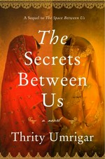 The secrets between us : a novel / Thrity Umrigar.