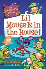 Lil Mouse is in the house! / Dan Gutman ; pictures by Jim Paillot.