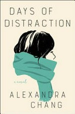 Days of distraction : a novel / Alexandra Chang.