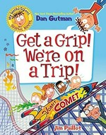 Get a grip! We're on a trip! / Dan Gutman ; pictures by Jim Paillot.