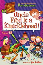 Uncle Fred is a knucklehead! / Dan Gutman ; pictures by Jim Paillot.