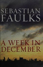 A week in December / Sebastian Faulks.