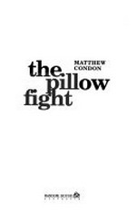 Pillow fight / Matthew Condon.