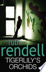 Tigerlily's orchids / Ruth Rendell.