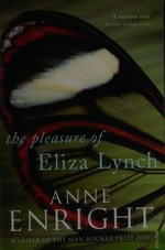 The pleasure of Eliza Lynch / Anne Enright.