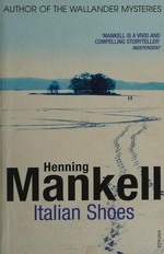 Italian shoes / Henning Mankell ; translated from the Swedish by Laurie Thompson.