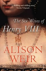The six wives of Henry VIII / Alison Weir.