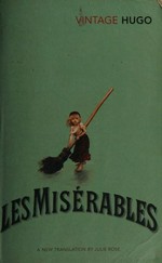 Les miserables / Victor Hugo, translated by Julie Rose ; with an introduction by Adam Thirlwell, annotaed by James Madden.