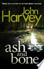 Ash and bone / John Harvey.
