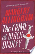 The crime at Black Dudley / by Margery Allingham.