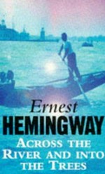 Across the river and into the trees / Ernest Hemingway.