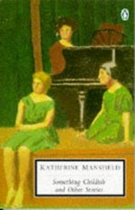 Something childish and other stories / Katherine Mansfield ; edited with an introduction and notes by Suzanne Raitt.