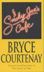 Smoky Joe's Cafe / Bryce Courtenay.
