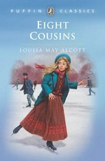 Eight cousins, or, the aunt hill / Louisa May Alcott.