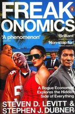 Freakonomics : a rogue economist explores the hidden side of everything / Steven D. Levitt and Stephen J. Dubner.