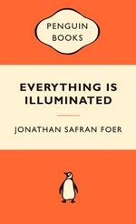 Everything is illuminated / Jonathan Safran Foer.