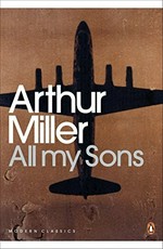 All my sons : a drama in three acts / Arthur Miller, with an introduction by Christopher Bigsby.