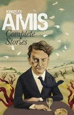 Complete stories / Kingsley Amis ; with a foreword by Rachel Cusk.