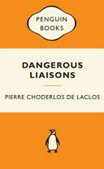 Dangerous liaisons / Pierre Choderlos de Laclos ; translated and with an introduction and notes by Helen Constantine.