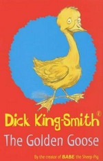 The golden goose / Dick King-Smith ; illustrated by Ann Kronheimer.