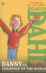 Danny the champion of the world / Roald Dahl ; illustrated by Quentin Blake
