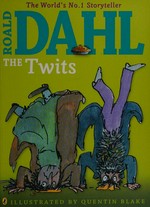 The Twits / Roald Dahl ; illustrated by Quentin Blake.