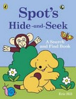 Spot's hide and seek / Eric Hill.