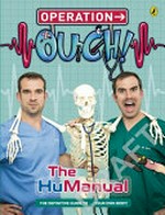 Operation ouch! : the HuManual / written by Ben Elcomb ; with consultation from Dr. Chris van Tulleken and Dr. Xand van Tulleken.