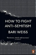 How to fight anti-semitism / Bari Weiss.