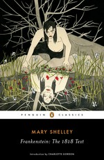 Frankenstein : the 1818 text / Mary Shelley ; introduction and suggestions for further reading by Charlotte Gordon ; how to read Frankenstein and chronology by Charles E. Robinson.