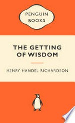 The getting of wisdom / Henry Handel Richardson.