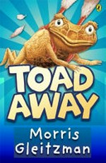 Toad away / Morris Gleitzman.