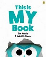 This is my book / Tim Harris & Heidi McKinnon.