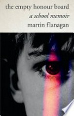 The empty honour board : a school memoir / Martin Flanagan.