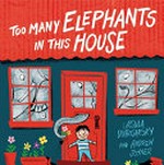 Too many elephants in this house / Ursula Dubosarsky ; illustrated by Andrew Joyner.