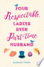 Four respectable ladies seek part-time husband / Barbara Toner.