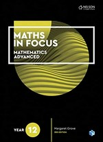 Maths in focus. mathematics advanced / Margaret Grove. Year 12 :