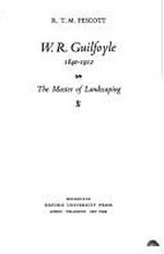 W.R. Guilfoyle, 1840-1912 : the master of landscaping / R.T.M. Pescott.
