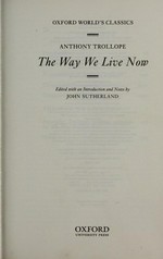 The way we live now / Anthony Trollope ; edited with an introduction and notes by John Sutherland.
