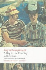 A day in the country and other stories / Guy de Maupassant ; translated with an introduction and notes by David Coward.