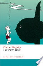 The water-babies / Charles Kingsley ; edited by Brian Alderson ; with an introduction by Robert Douglas-Fairhurst.