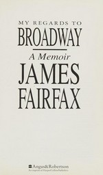 My regards to Broadway : a memoir / James Fairfax.