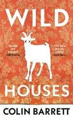 Wild houses / Colin Barrett.
